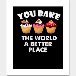 You Bake The World  A Better Place Posters and Art